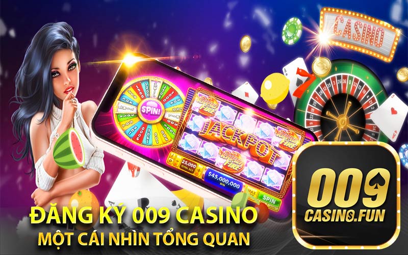 Đăng Ký 009 Casino - Một Cái Nhìn Tổng Quan