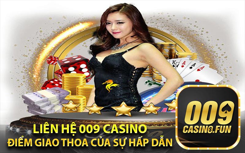Liên hệ 009 Casino - Điểm Giao Thoa Của Sự Hấp Dẫn