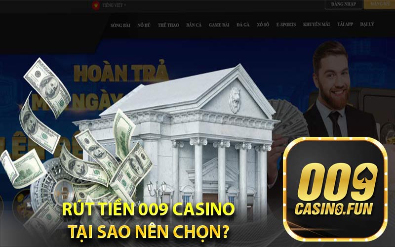 Rút Tiền 009 Casino - Tại Sao Nên Chọn